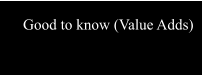 Good to know (Value Adds)